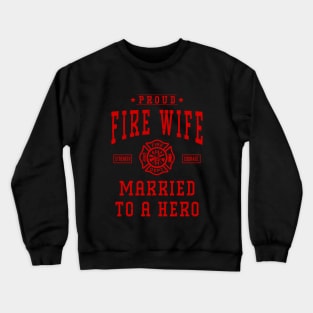 Proud Fire Wife Married To A Hero Firefighter Wife Gift Crewneck Sweatshirt